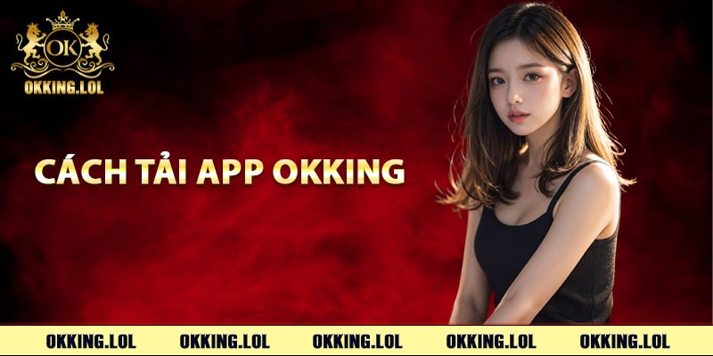 Cách tải app Okking trên điện thoại di động