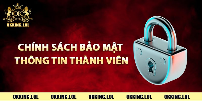 Chính sách bảo mật thông tin thành viên