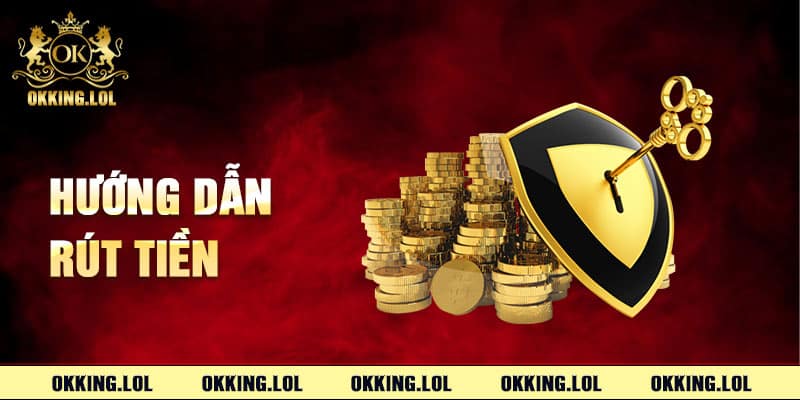 Hướng Dẫn Rút Tiền Okking