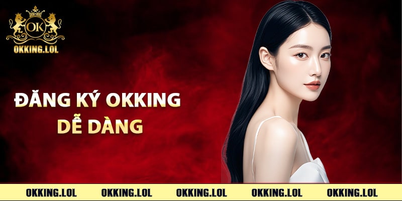 Hướng dẫn đăng ký Okking dễ dàng