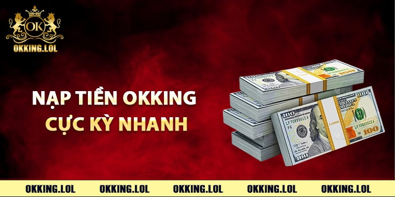 Hướng dẫn nạp tiền Okking cực kỳ nhanh