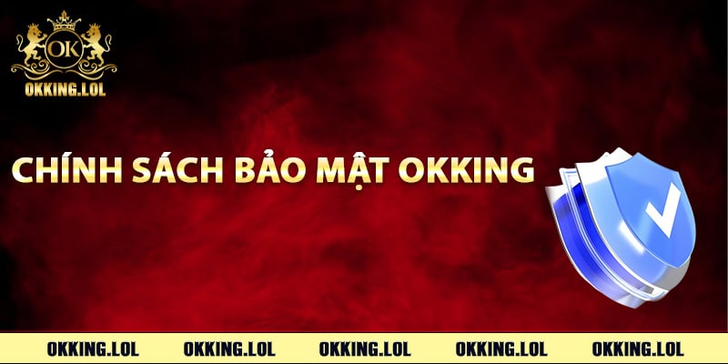 Thông tin chính sách bảo mật Okking